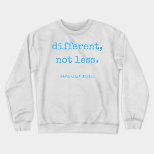 Different, Not Less Neurodivergent Actually Autistic Pride Crewneck Sweatshirt